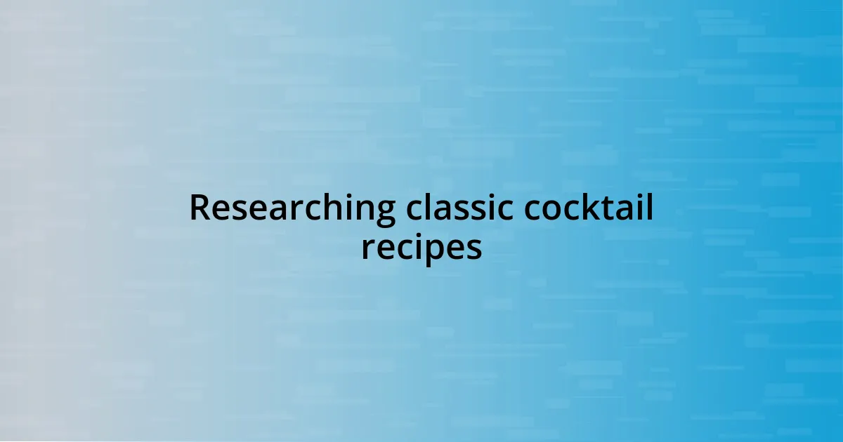 Researching classic cocktail recipes