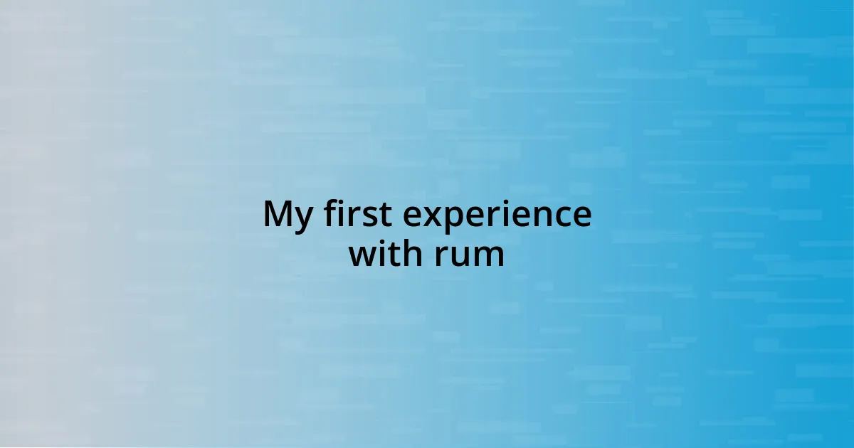 My first experience with rum