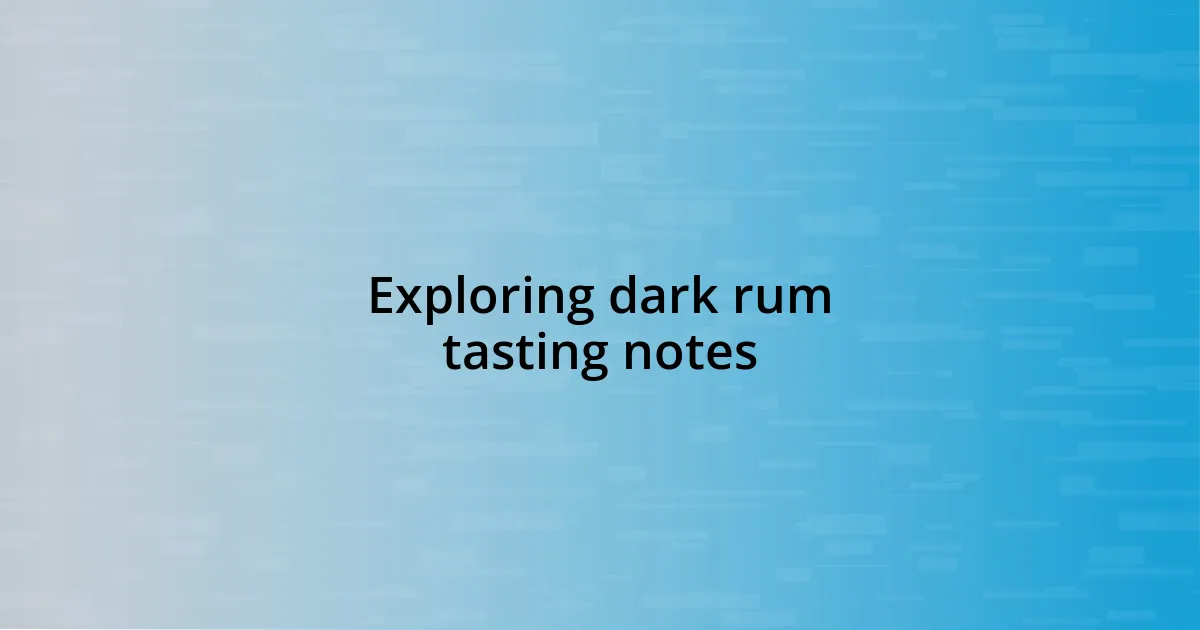 Exploring dark rum tasting notes