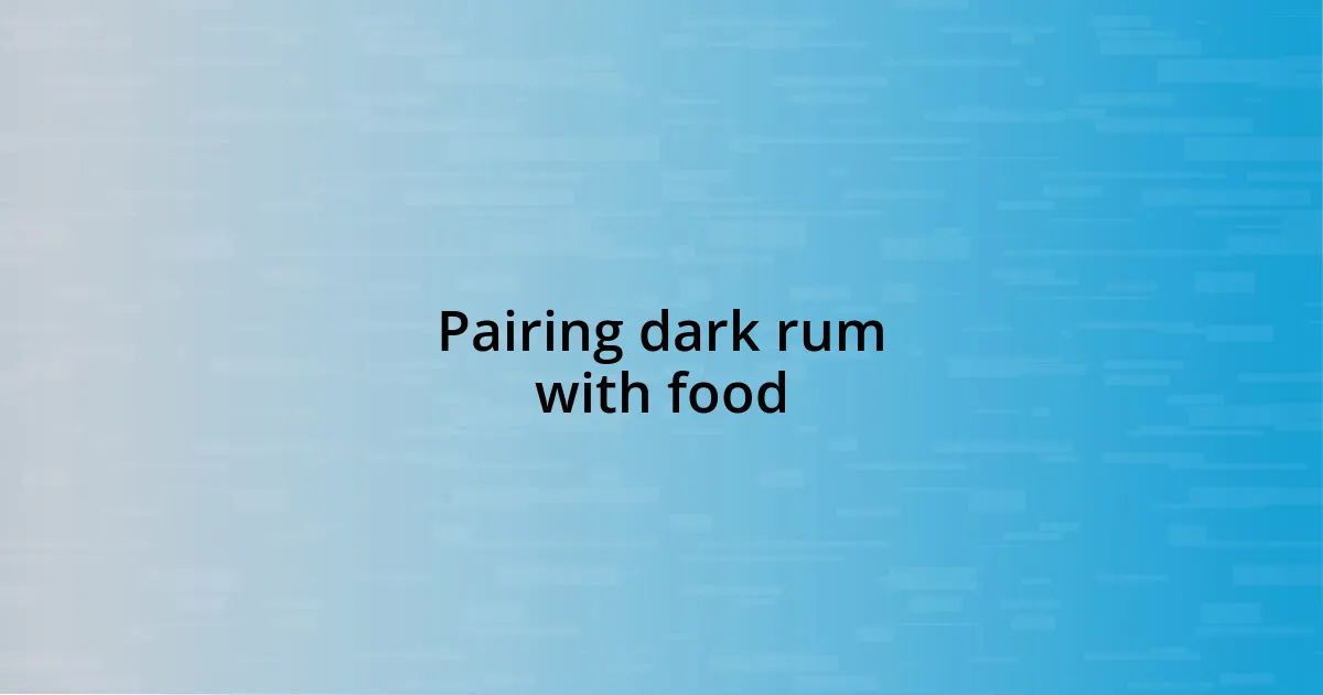 Pairing dark rum with food