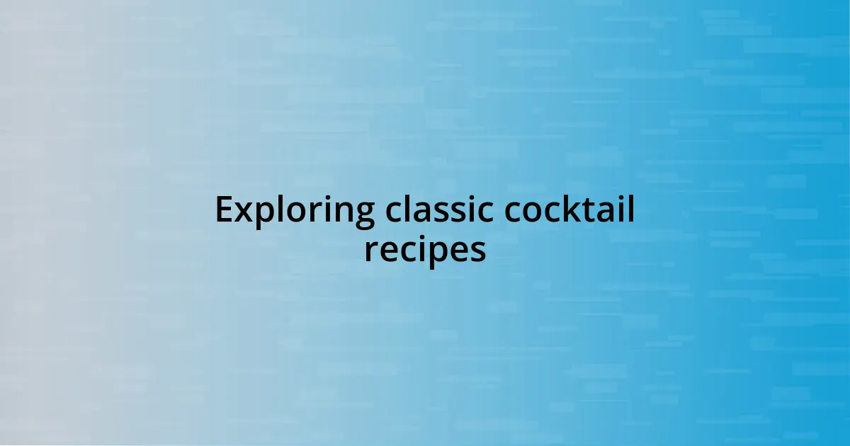 Exploring classic cocktail recipes