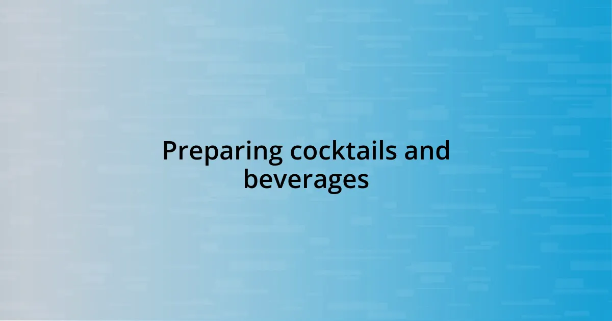 Preparing cocktails and beverages