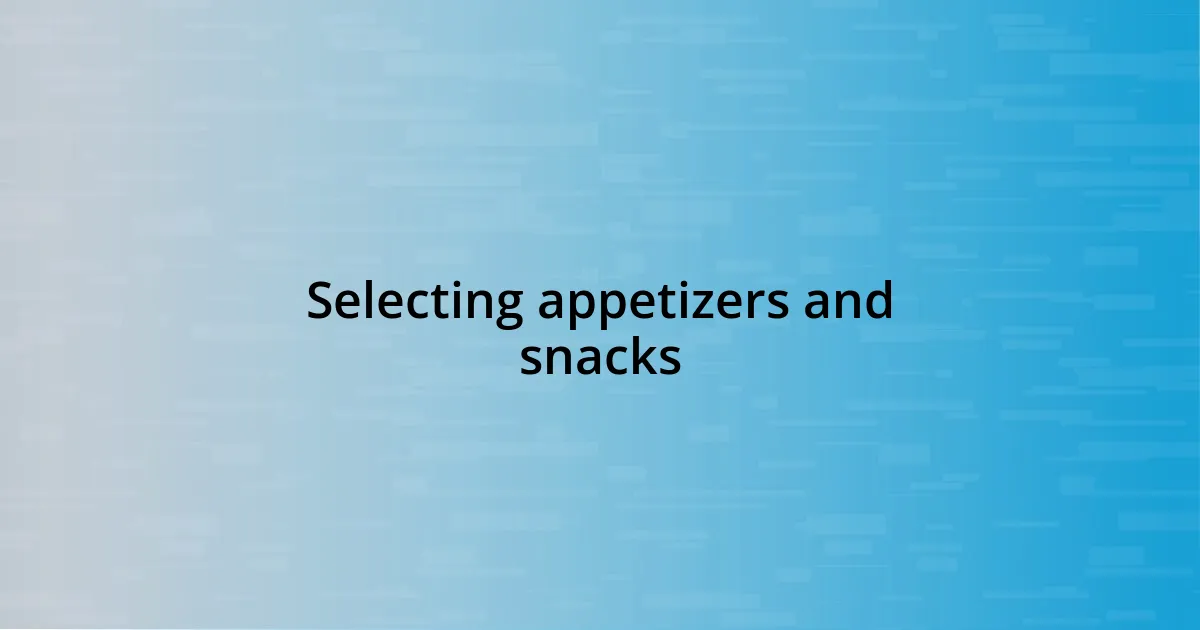 Selecting appetizers and snacks