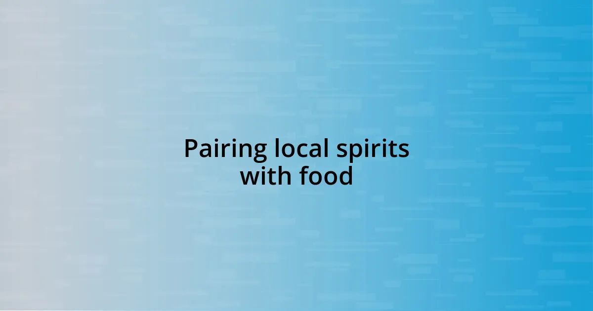 Pairing local spirits with food