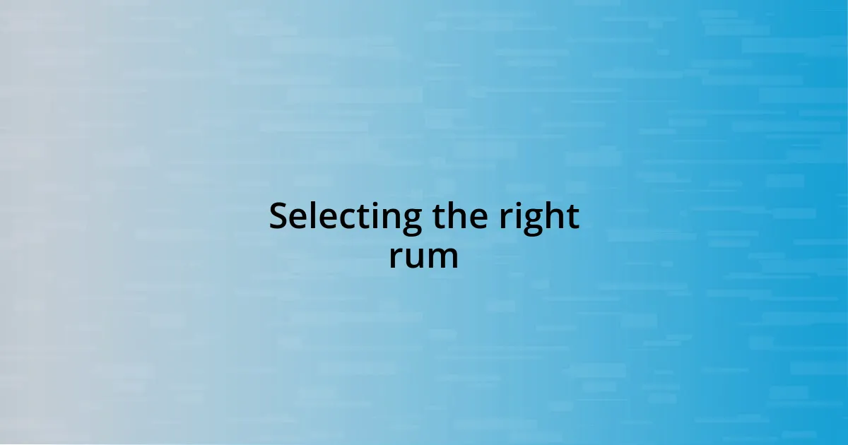 Selecting the right rum