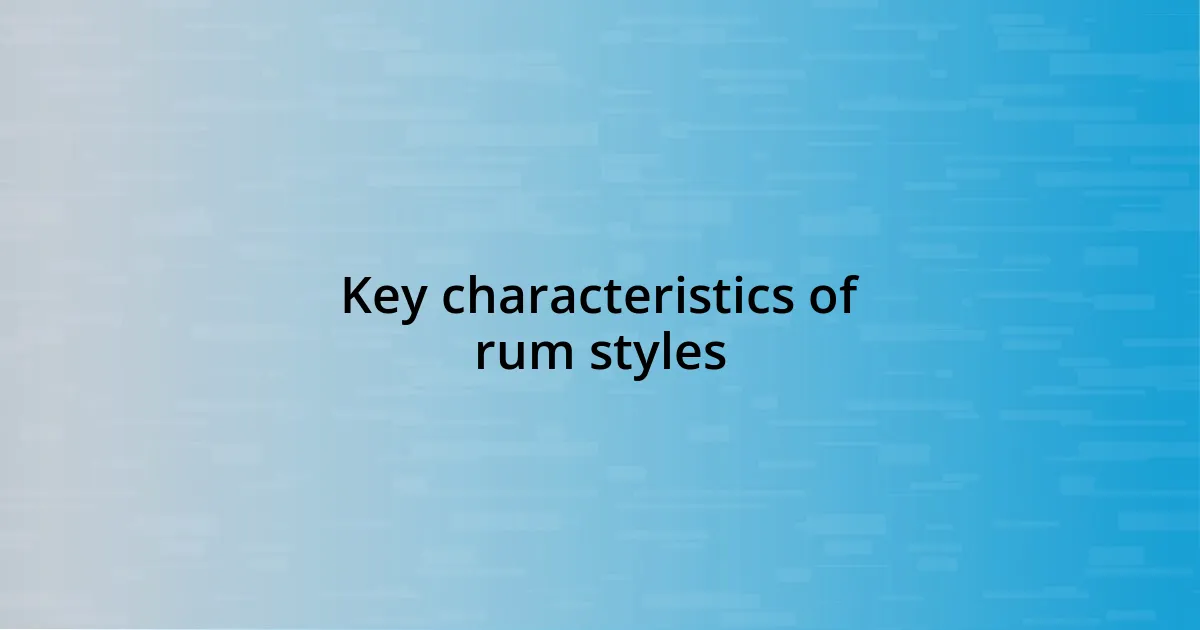 Key characteristics of rum styles