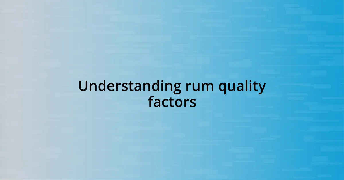 Understanding rum quality factors