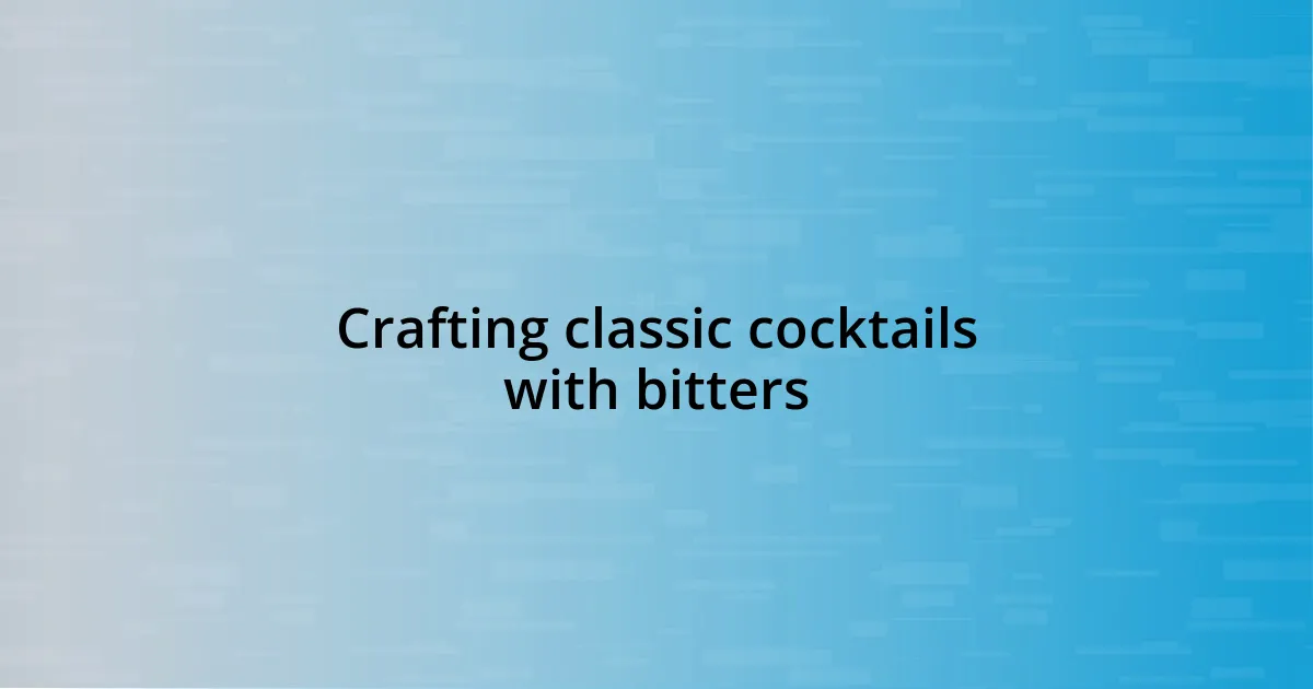 Crafting classic cocktails with bitters