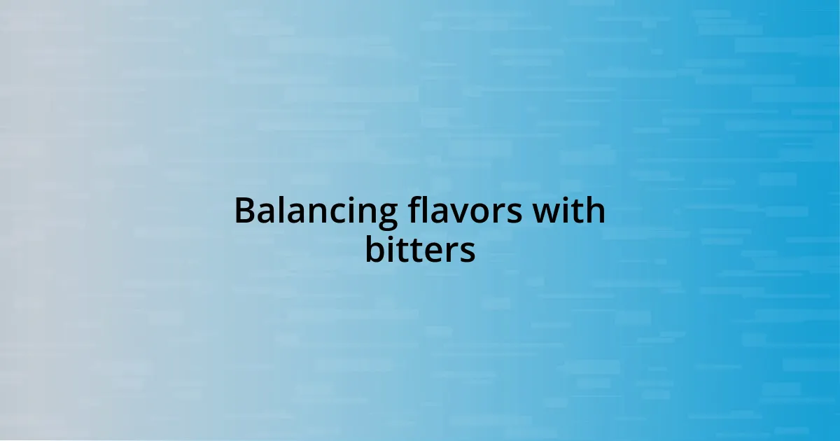 Balancing flavors with bitters