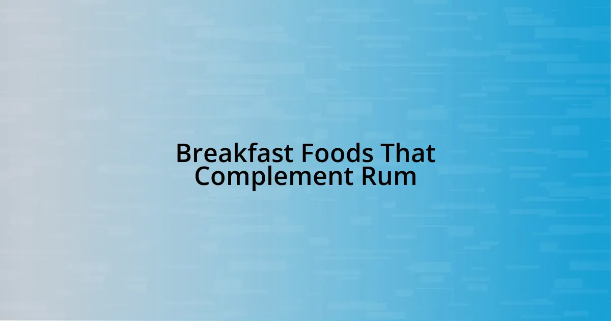 Breakfast Foods That Complement Rum