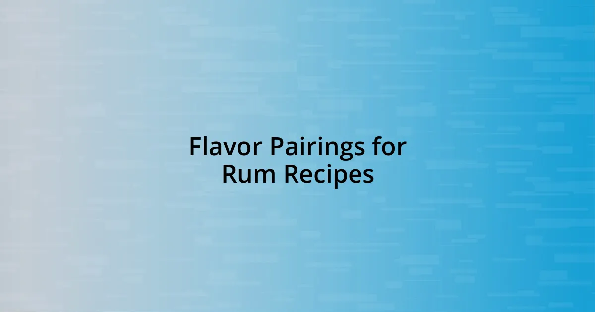 Flavor Pairings for Rum Recipes