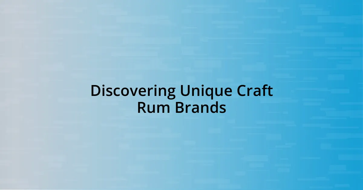 Discovering Unique Craft Rum Brands