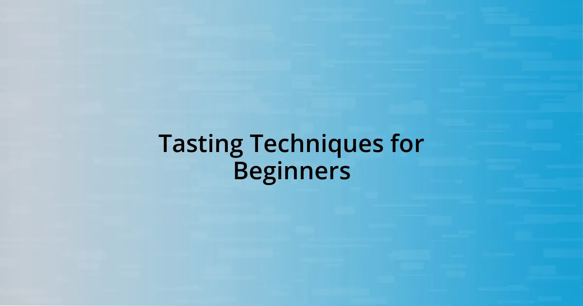 Tasting Techniques for Beginners