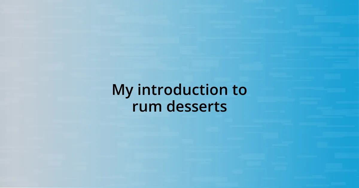 My introduction to rum desserts