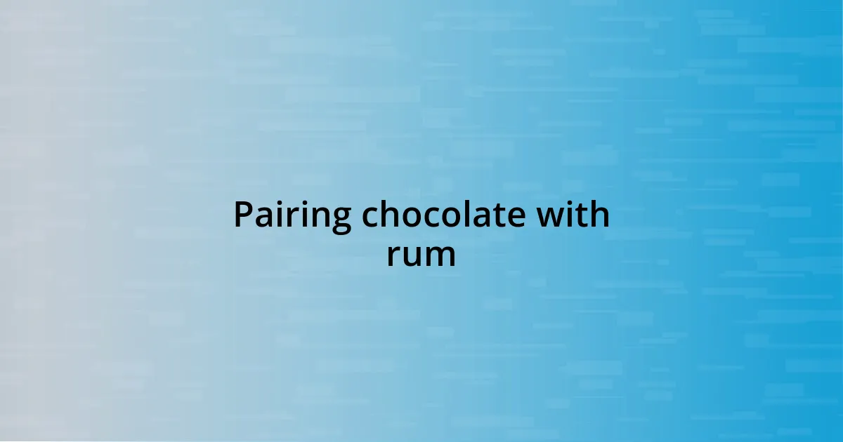 Pairing chocolate with rum