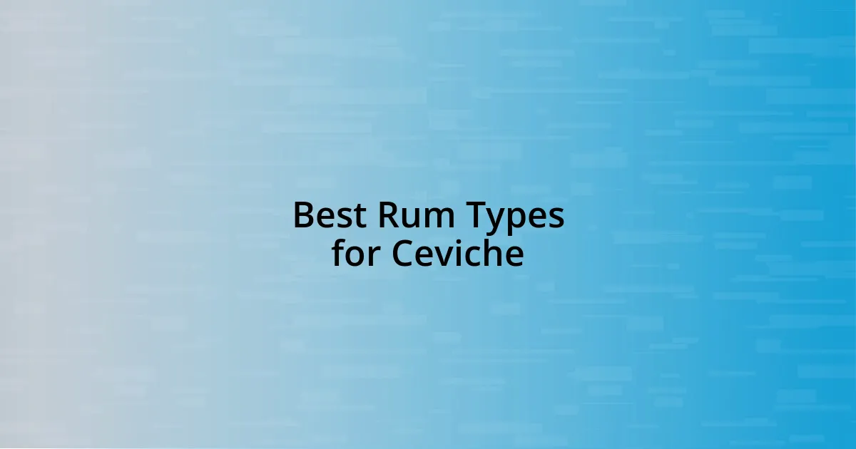 Best Rum Types for Ceviche