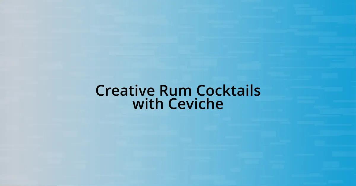 Creative Rum Cocktails with Ceviche