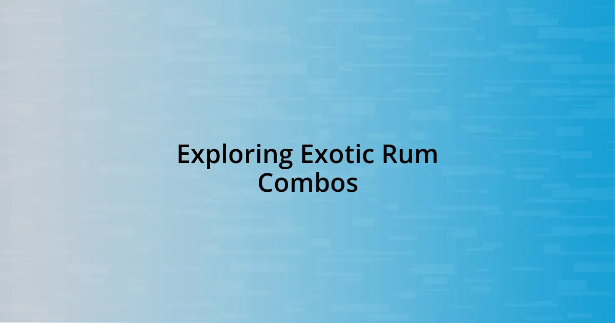 Exploring Exotic Rum Combos