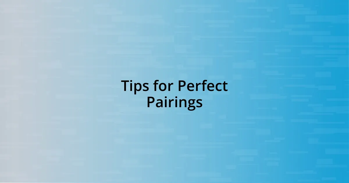 Tips for Perfect Pairings