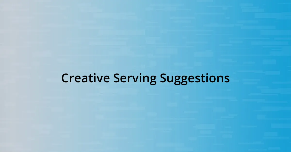 Creative Serving Suggestions