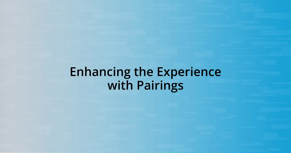 Enhancing the Experience with Pairings