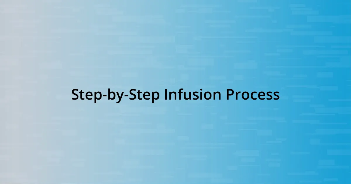 Step-by-Step Infusion Process