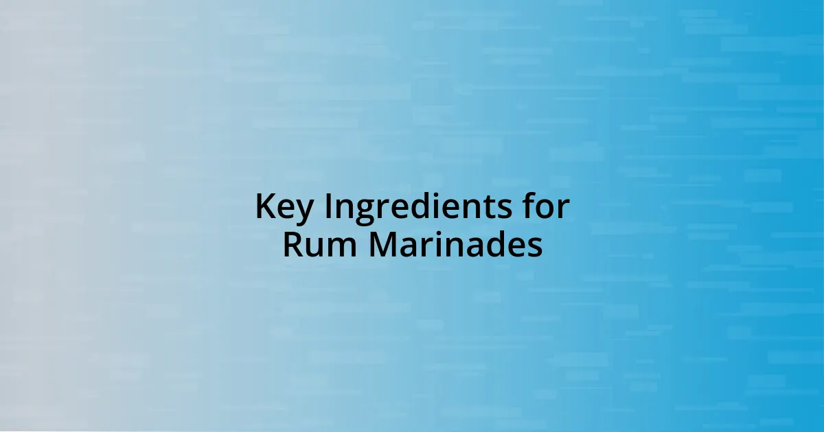 Key Ingredients for Rum Marinades