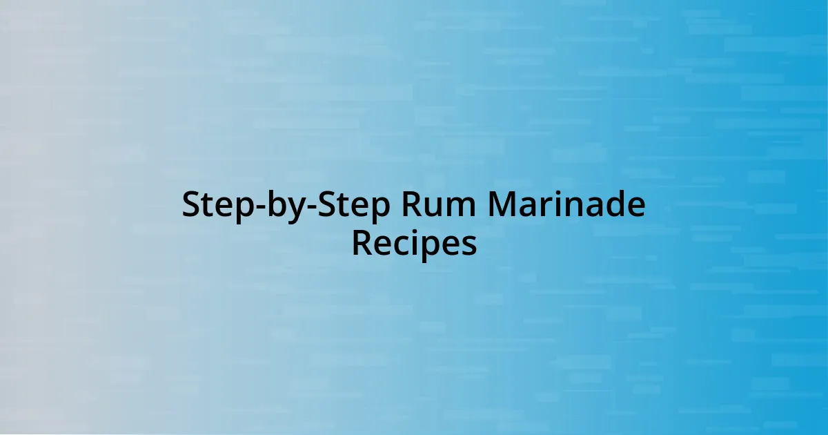 Step-by-Step Rum Marinade Recipes