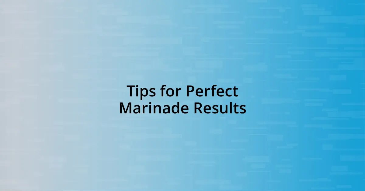 Tips for Perfect Marinade Results