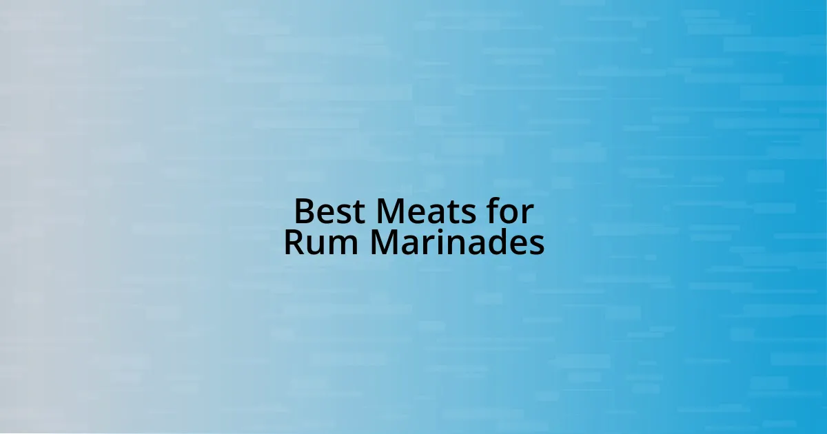 Best Meats for Rum Marinades