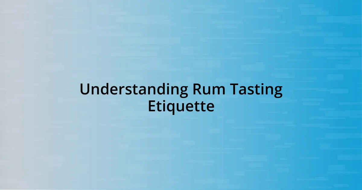 Understanding Rum Tasting Etiquette