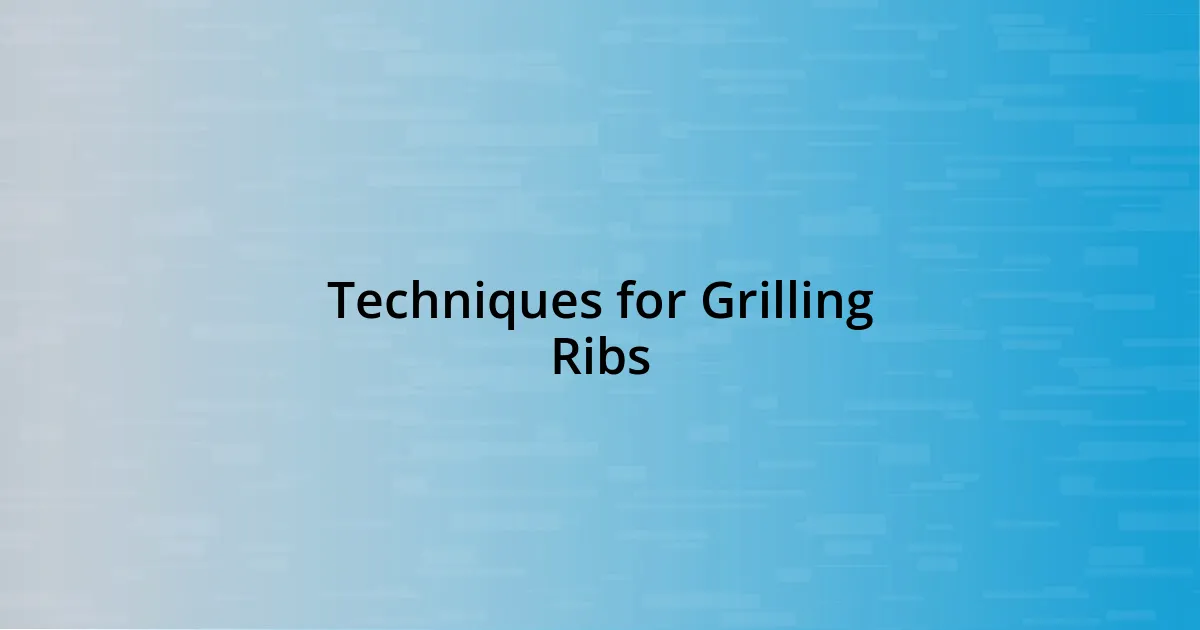 Techniques for Grilling Ribs