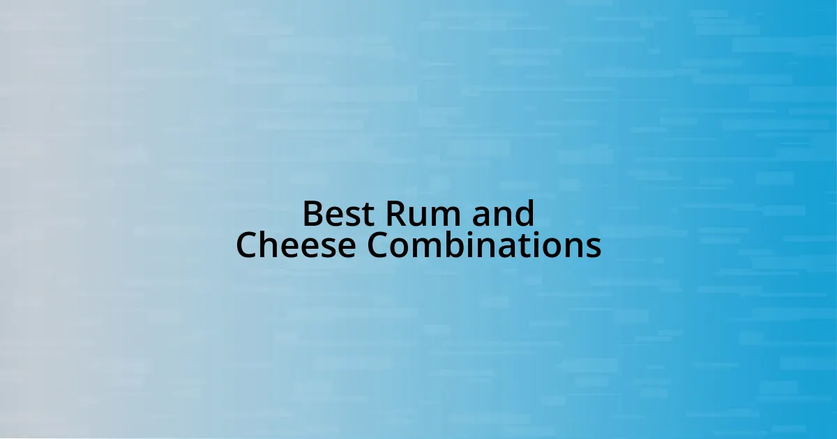 Best Rum and Cheese Combinations