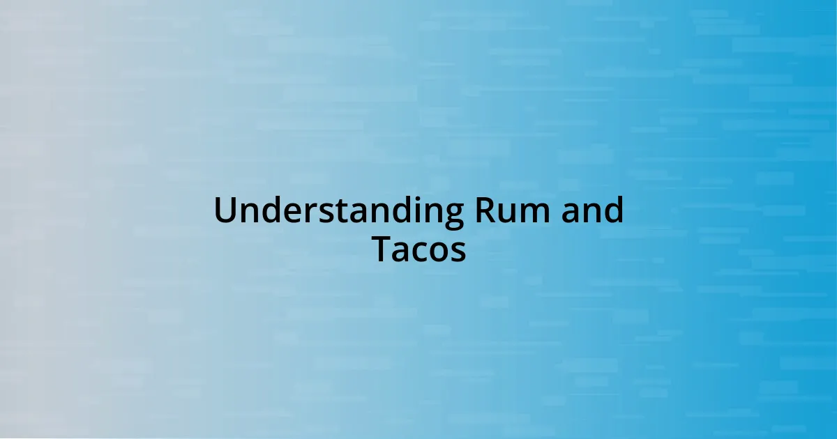 Understanding Rum and Tacos