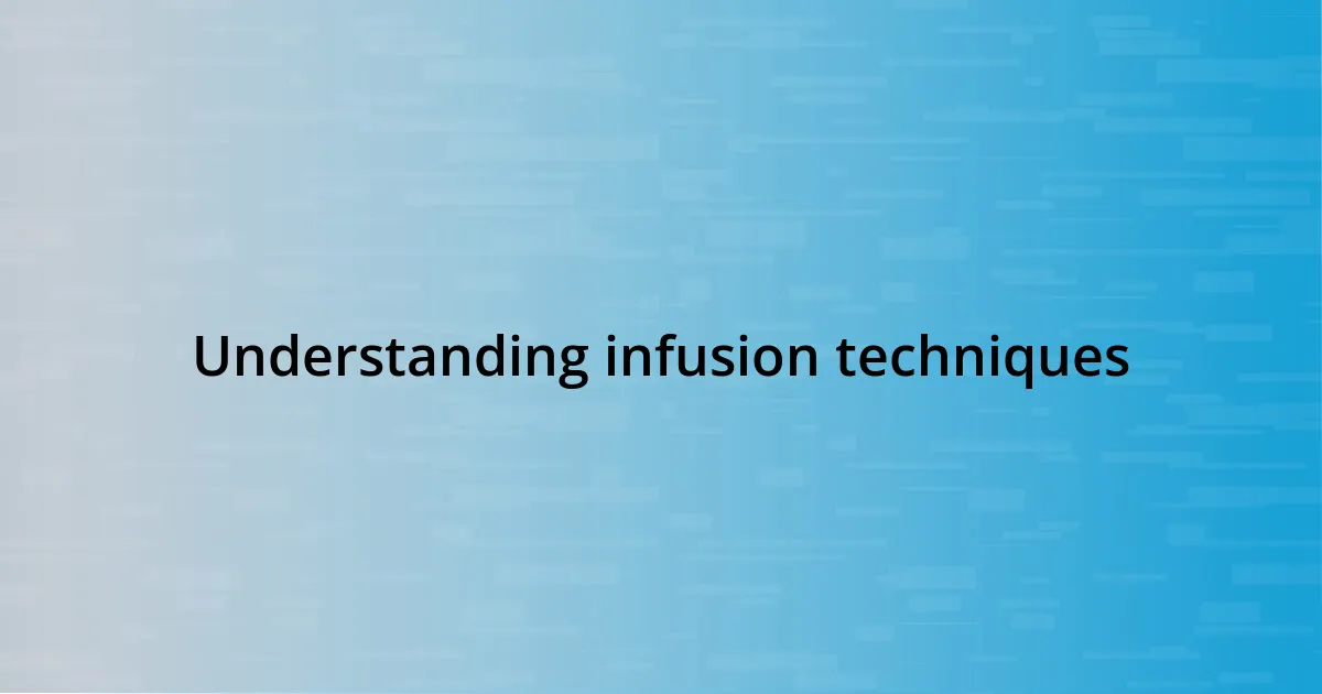 Understanding infusion techniques