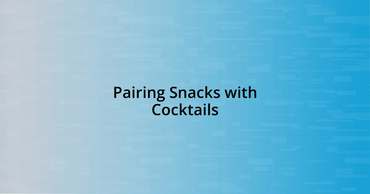 Pairing Snacks with Cocktails