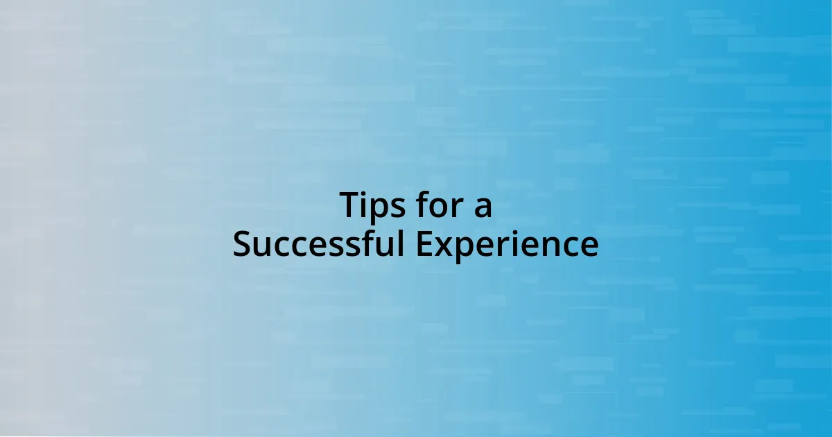 Tips for a Successful Experience