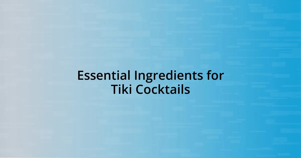 Essential Ingredients for Tiki Cocktails