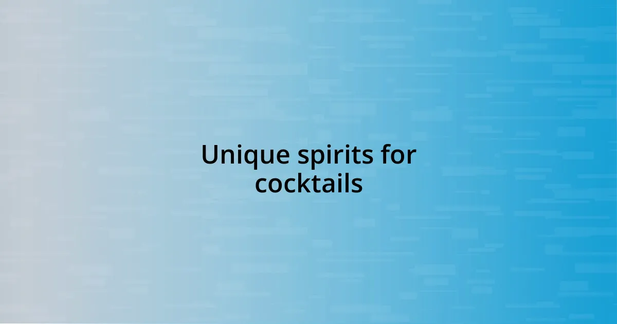 Unique spirits for cocktails