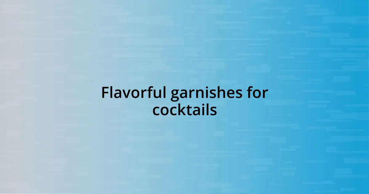 Flavorful garnishes for cocktails