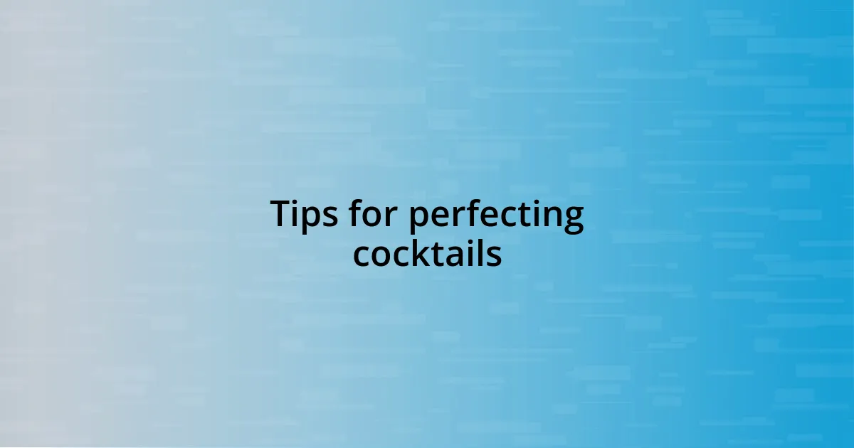 Tips for perfecting cocktails