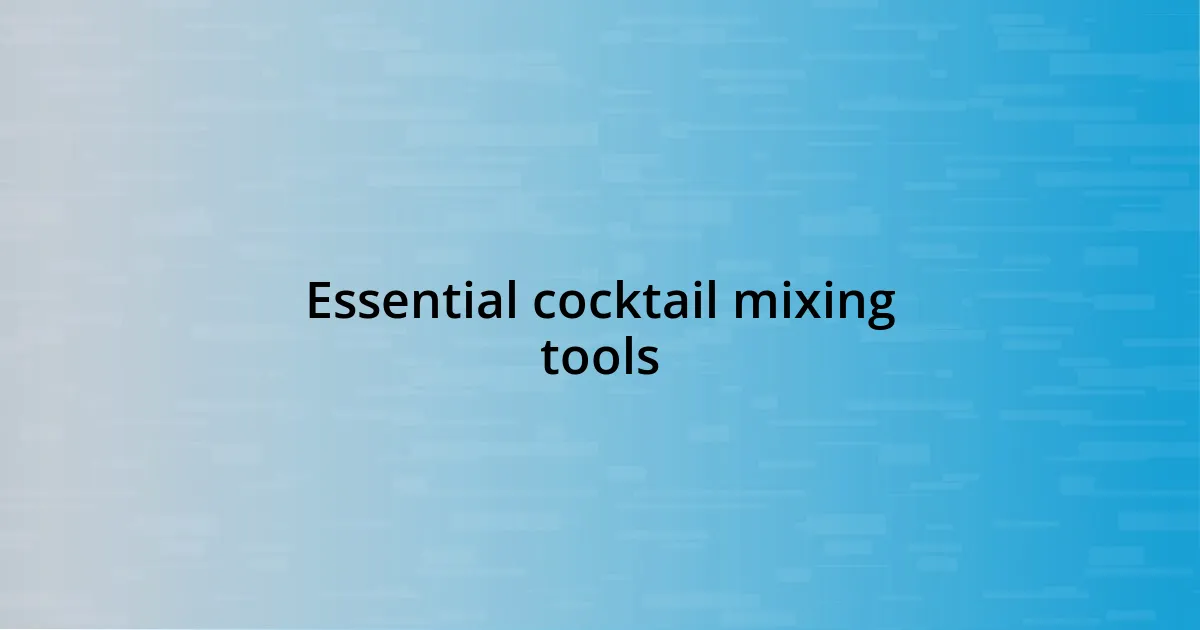 Essential cocktail mixing tools