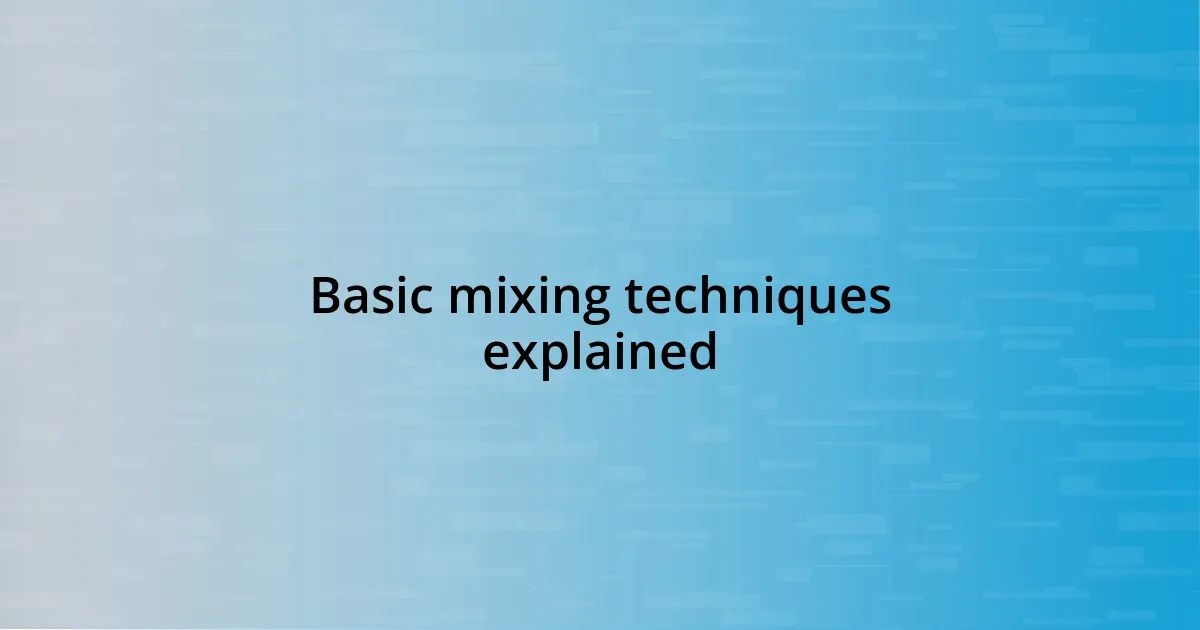 Basic mixing techniques explained