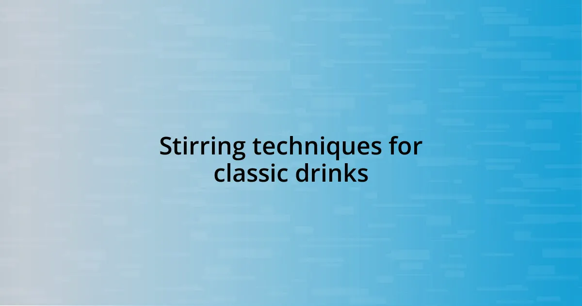 Stirring techniques for classic drinks