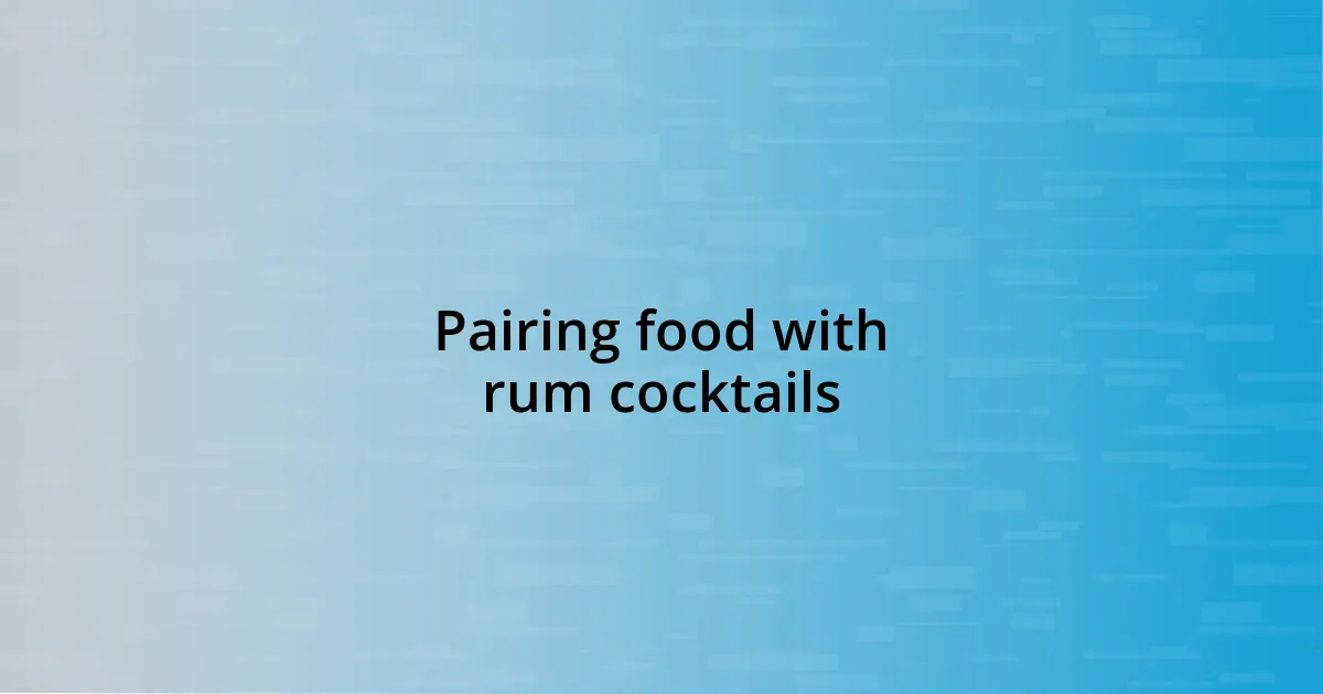 Pairing food with rum cocktails