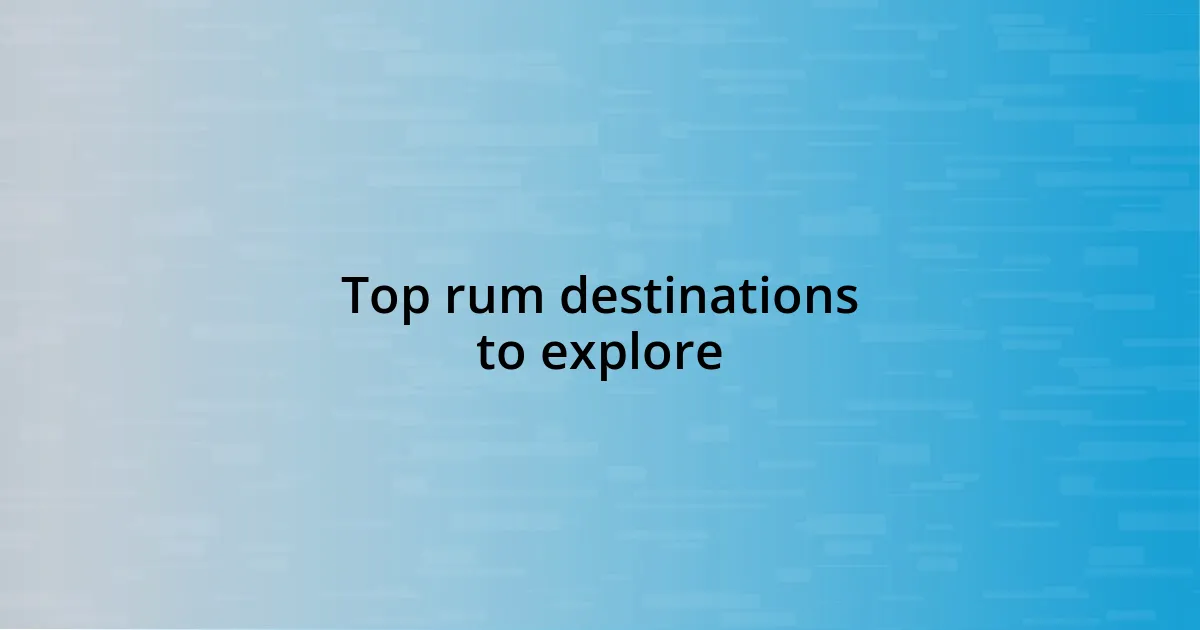 Top rum destinations to explore