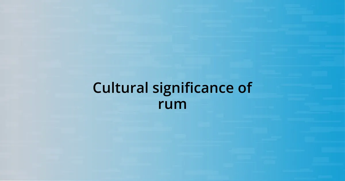 Cultural significance of rum