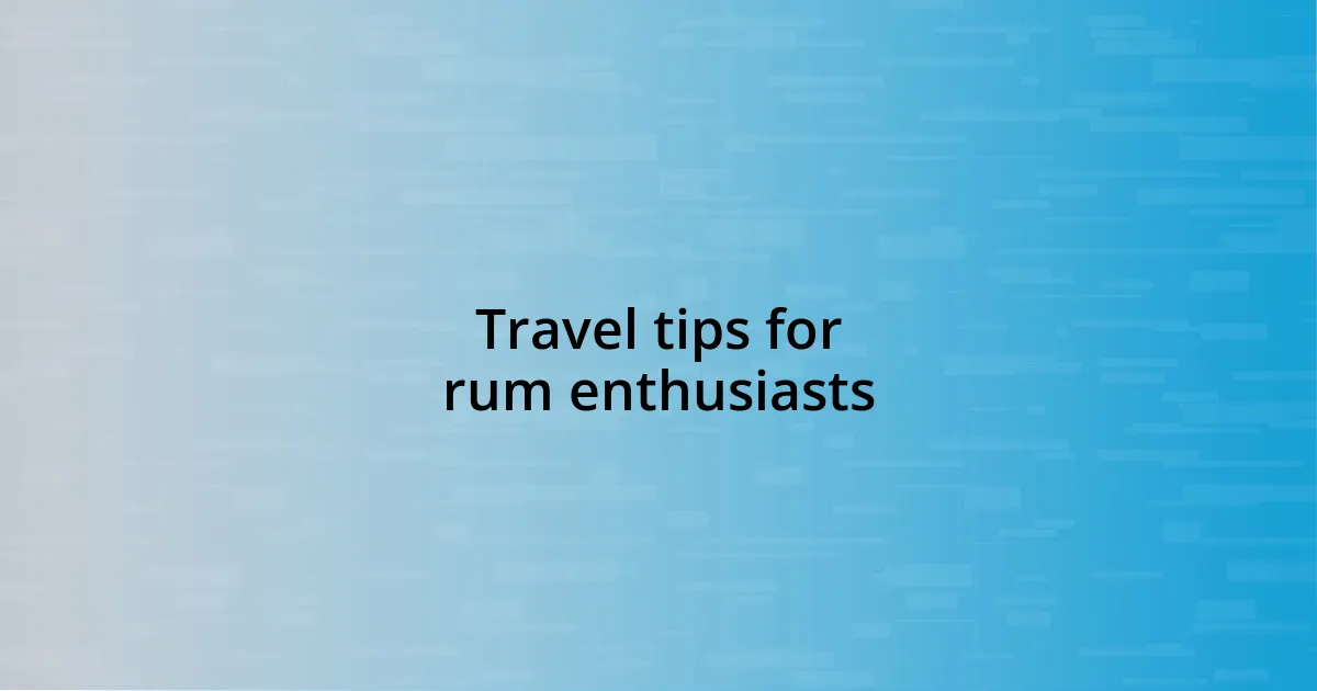 Travel tips for rum enthusiasts