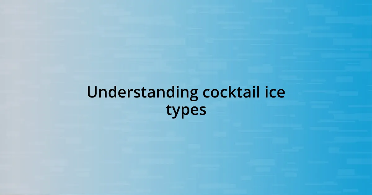 Understanding cocktail ice types