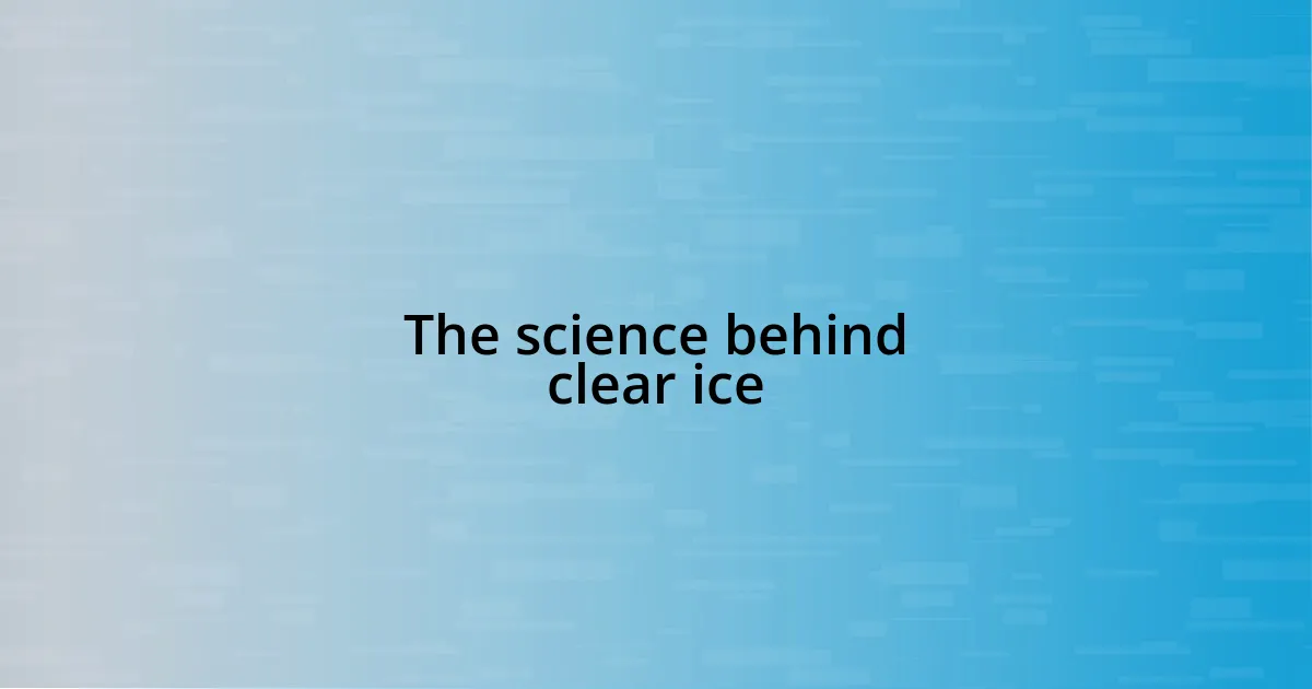 The science behind clear ice